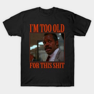 Too Old For This Shit T-Shirt